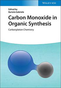 Carbon Monoxide in Organic Synthesis Carbonylation Chemistry