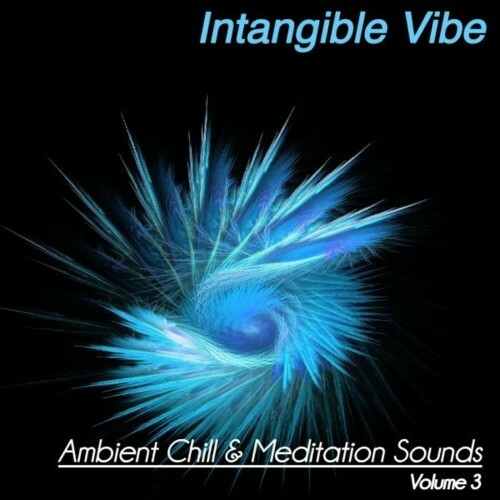 Intangible Vibe, Vol. 3 (Ambient Chill & Meditation Sounds) (2022)