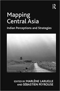 Mapping Central Asia Indian Perceptions and Strategies