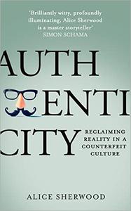 Authenticity Reclaiming Reality in a Counterfeit Culture