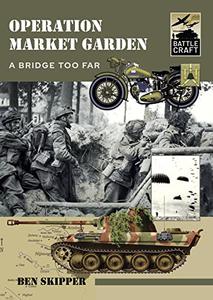 Operation Market Garden A Bridge too Far