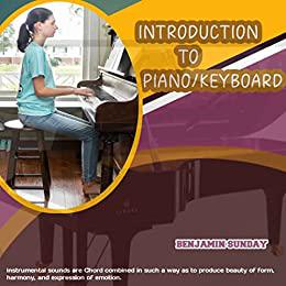 INTRODUCTION TO PIANOKEYBOARD Ultimate Beginner's Guide to Playing the Piano in 30 days