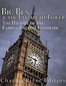 Big Ben and the Elizabeth Tower The History of the Famous English Landmark