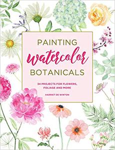 Painting Watercolor Botanicals 34 Projects for Flowers, Foliage and More 