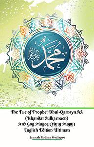 The Tale of Prophet Dhul-Qarnayn AS (Iskandar Zulkarnaen) And Gog Magog