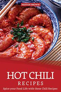 Hot Chili Recipes Spice your Food Life with these Chili Recipes