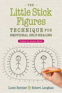The Little Stick Figures Technique for Emotional Self-Healing Created by Jacques Martel, 2nd Edition