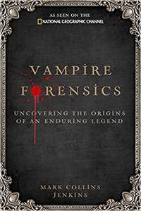 Vampire Forensics Uncovering the Origins of an Enduring Legend