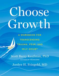 Choose Growth A Workbook for Transcending Trauma, Fear, and Self-Doubt