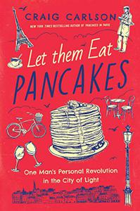Let Them Eat Pancakes One Man’s Personal Revolution in the City of Light