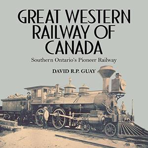 Great Western Railway of Canada Southern Ontario's Pioneer Railway