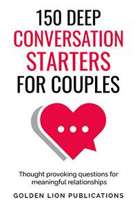 150 Deep Conversation Starters for Couples Thought Provoking Questions for Meaningful Relationships
