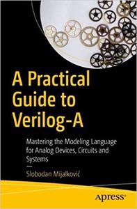 A Practical Guide to Verilog-a Mastering the Modeling Language for Analog Devices, Circuits and Systems