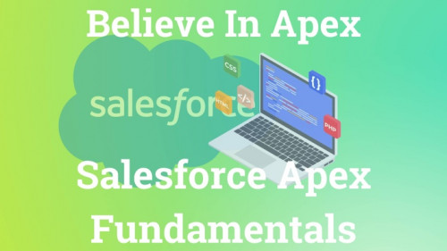 Believe in Apex: Salesforce Apex Fundamentals