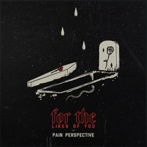 For the Likes of You - Pain Perspective [EP] (2022)