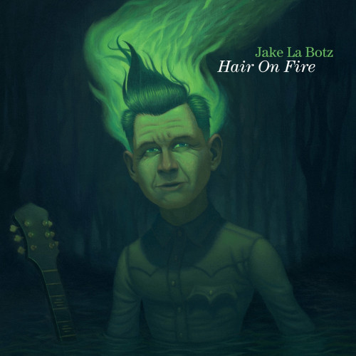 Jake La Botz - Hair On Fire 2022