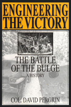 Engineering the Victory: The Battle of the Bulge: A History