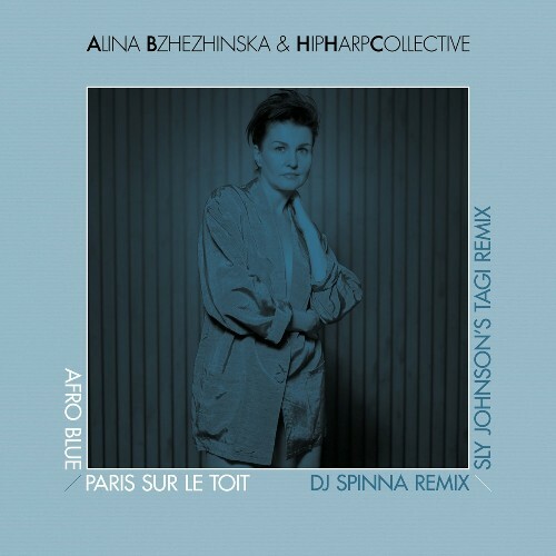 Alina Bzhezhinska x HipHarpCollective - Afro Blue / Paris Sur Le Toit (DJ Spinna Remix & Sly Johnson''s TAGi Remix) (2022)