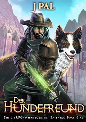 J Pal  -  Der Hundefreund 1 Ein LitRpg - Abenteuer mit Basenbau