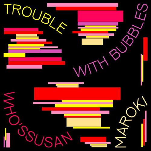 Maroki - Trouble With Bubbles (2022)
