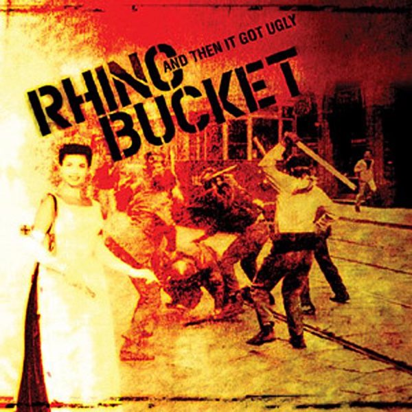 Rhino Bucket - And Then It Got Ugly 2006