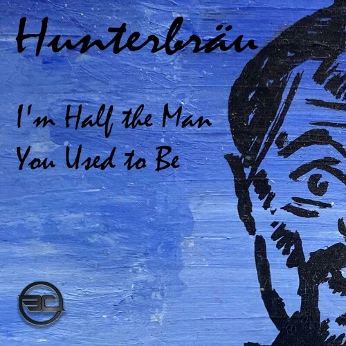 VA - Hunterbraeu - I'm Half the Man You Used to Be (2022) (MP3)