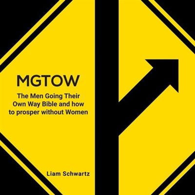 MGTOW: The Men Going Their Own Way Bible and how to prosper without  Women