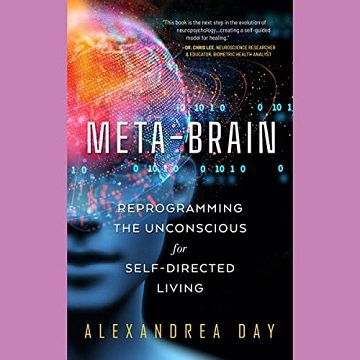 Meta-Brain Reprogramming the Unconscious for Self-Directed Living  [Audiobook]