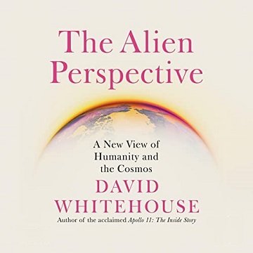 The Alien Perspective A New View of Humanity and the Cosmos [Audiobook]