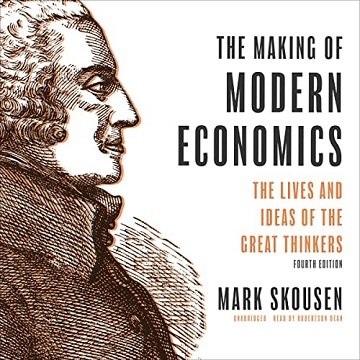 The Making of Modern Economics, Fourth Edition The Lives and Ideas of The Great Thinkers [Audiobook]