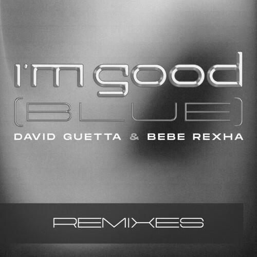 David Guetta & Bebe Rexha - I'm Good (Blue) (Remixes) (2022)