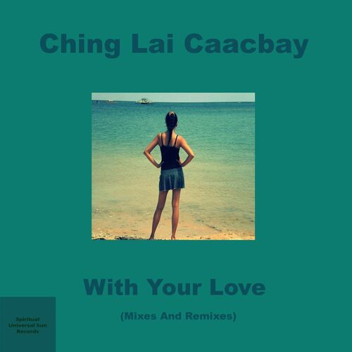 Ching Lai Caacbay - With Your Love (Mixes And Remixes) (2022)