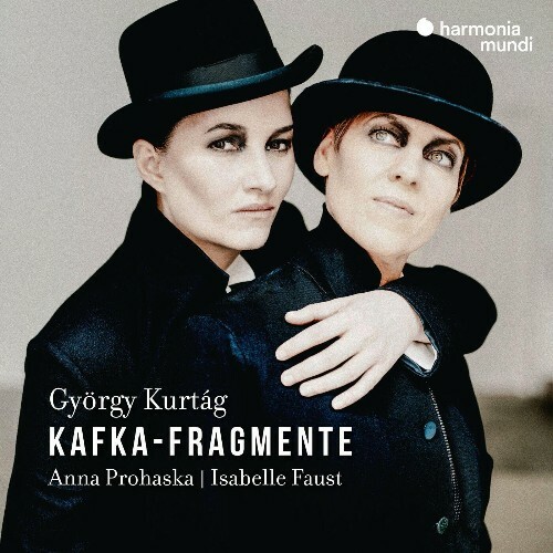 Anna Prohaska and Isabelle Faust - György Kurtág: Kafka-Fragmente (2022)