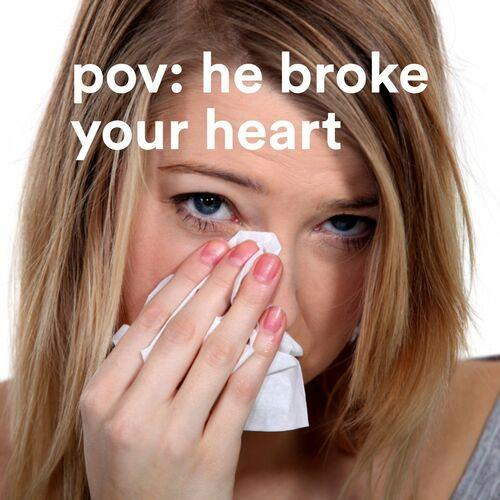 pov - he broke your heart (2022)