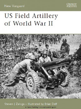 US Field Artillery of World War II (Osprey New Vanguard 131)