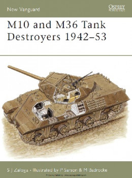 The M10 and M36 Tank Destroyers 1942-53 (Osprey New Vanguard 57)