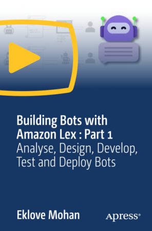 Building Bots with Amazon Lex, Part 1: Analyze, Design, Develop, Test and Deploy  Bots Ab43a2b4c8953a2ad38df4091229c560