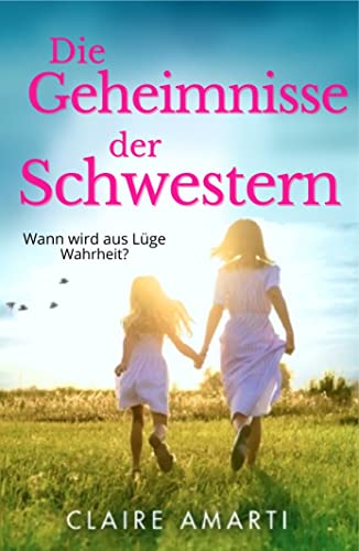 Cover: Claire Amarti  -  Die Geheimnisse der Schwestern: Familendrama