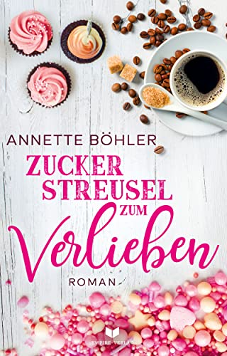 Annette B&ouml;hler  -  Zuckerstreusel zum Verlieben: Liebesroman