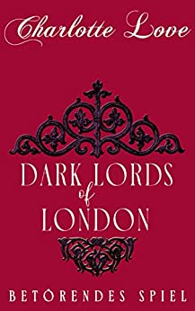 Cover: Charlotte Love & Cleo Lavalle  -  Dark Lords of London: Betörendes Spiel