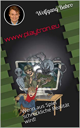 Cover: Wolfgang Bahro  -  www.playtron.eu: Wenn aus Spiel schreckliche Realität wird!