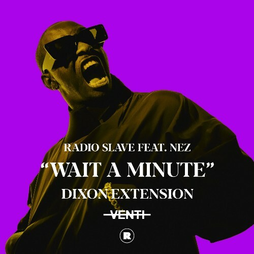 Radio Slave ft NEZ (Chicago) - Wait A Minute (Dixon Extension) (2022)