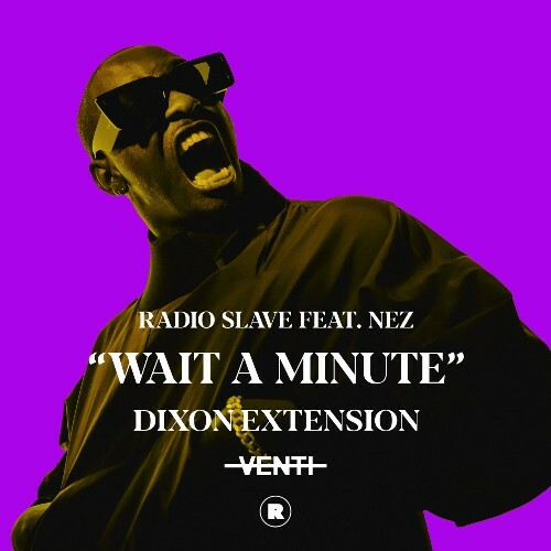 VA | Radio Slave ft NEZ (Chicago) - Wait A Minute (Dixon Extension) (2022) MP3