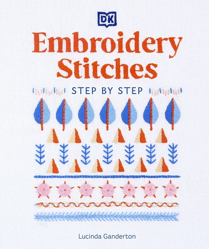 Lucinda Ganderton - Embroidery Stitches Step-by-Step: The Ideal Guide to Stitching, Whatever Your Level of Expertise (2022)