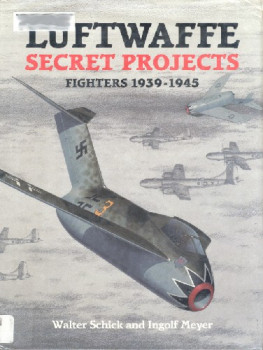 Luftwaffe Secret Projects: Fighters, 1939-1945
