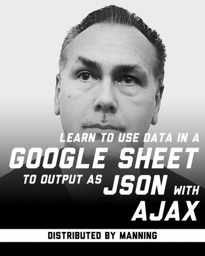 Learn to use Data in a Google Sheet to output as JSON with  AJAX 9fd04f38752bf44e5ae21fdb7efc0cf5