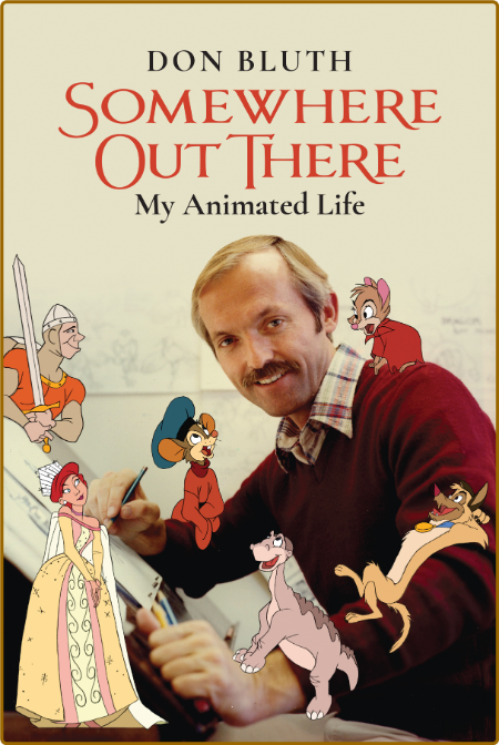 Somewhere Out There  My Animated Life by Don Bluth