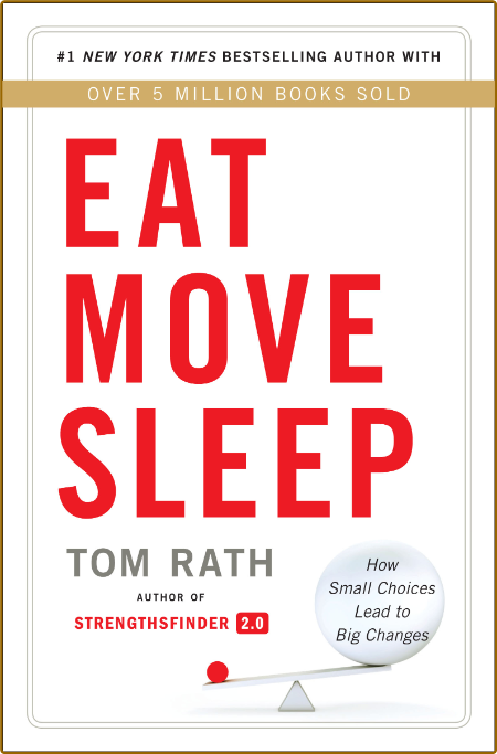 Eat Move Sleep  How Small Choices Lead to Big Changes by Tom Rath