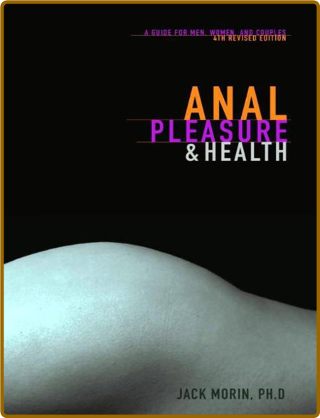 Anal Pleasure And Health - A Guide For Men - Women And Couples
