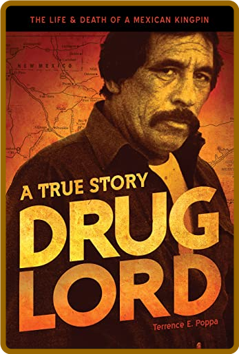 Drug Lord  The Life and Death of a Mexican Kingpin by Terrence E  Poppa
